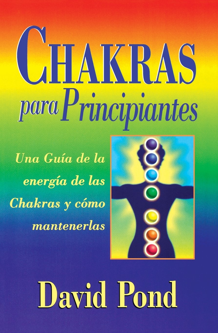 Chakras Para Principiantes by David Pond Book